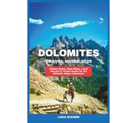 Dolomites Travel Guide 2025: Hidden Gems, Best Hikes, Local Secrets & Travel Hacks for the Ultimate Alpine Adventure