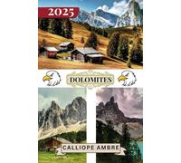 DOLOMITES TRAVEL GUIDE 2025: Key travel tips on transportation, must-visit destinations with scenic drives, accommodation options, and insider ... a seamless journey through the Dolomites.