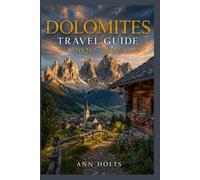 DOLOMITES TRAVEL GUIDE 2026-2027: A Cruise and Adventure Book with Itineraries and Maps for Families, Couples, Solo Travelers, and First-Timers