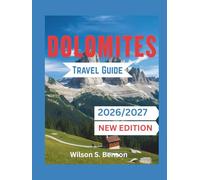 Dolomites Travel Guide 2026/2027 (New Edition): Italy’s Best Hiking, Skiing, Sustainable Adventures: Explore Val Gardena, Cortina, Alta Badia, Hidden Gems, Ladin Culture(with Maps and Itineraries)