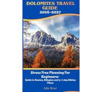 DOLOMITES TRAVEL GUIDE 2026-2027: Stress Free Planning For Beginners: Guide to Routes, Rifugios and 3-7 day Hiking Plans