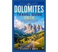 DOLOMITES TRAVEL GUIDE 2026: A Complete Travel Blueprint for Scenic Drives, Alpine Villages, Epic Hikes & Unforgettable Adventures in Northern Italy
