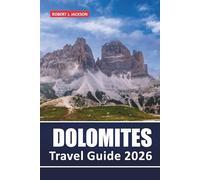 Dolomites Travel guide 2026: Explore Alpine Landscapes, Mountain Trails, Things to Do, Traditional Villages, and Regional Cuisine