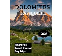 Dolomites Travel Guide 2026: Explore Alpine Trails Scenic Villages and Outdoor Adventures