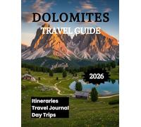 Dolomites Travel Guide 2026: Explore Alpine Trails Scenic Villages and Outdoor Adventures