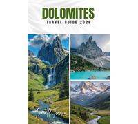 DOLOMITES TRAVEL GUIDE 2026: Explore Hiking Trails, Scenic Drives, Local Cuisine, and Outdoor Adventures in Italy