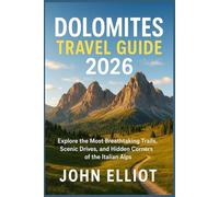 Dolomites Travel Guide 2026: Explore the Most Breathtaking Trails, Scenic Drives, and Hidden Corners of the Italian Alps