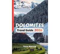 DOLOMITES Travel Guide 2026: Hiking Routes, Scenic Drives, Base Towns, Seasonal Planning, and Practical Travel Advice for Italy’s Alpine Region