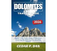 DOLOMITES TRAVEL GUIDE 2026: Hiking Trails, Scenic Drives, Hidden Gems, Where to Stay, When to Visit, and Smart Tips for First-Time and Returning Visitors