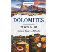 DOLOMITES TRAVEL GUIDE: A Journey Through Peaks and Beauty