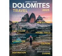 Dolomites Travel Guide (Full-Color) 2025: Explore Alpine Wonders, Scenic Trails & Hidden Gems in Italy’s Majestic Mountain Region.