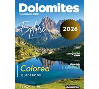 Dolomites Travel Guide (Full-Color) 2026: Embark on a Journey Through Rugged Peaks, Serene Lakes, Picturesque Villages, and Unforgettable Trails in Italy’s Alpine Wonderland.