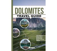 Dolomites Travel Guide: Your Guide to Hidden Gems, Breathtaking Routes, and Local Secrets