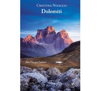 Dolomiti. Alte vie per l'anima - Noacco Cristina