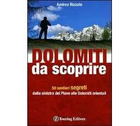 Dolomiti da scoprire. 50 sentieri segreti dalla sinistra del Piave alle Dolomiti orientali. Ediz. illustrata
