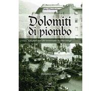 Dolomiti di piombo. Gli anni neri del terrorismo in Alto Adige