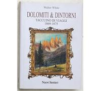 Dolomiti e dintorni. Taccuino di viaggi 1869-1875 - White Walter