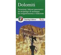 Dolomiti. Escursioni, balconi panoramici, un arcipelago di montagne tra enogastronomia e tradizione