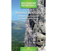 Dolomiti fortificate. Itinerari escursionistici sui sentieri della storia