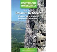 Dolomiti fortificate. Itinerari escursionistici sui sentieri della storia
