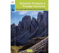Dolomiti Friulane E Prealpi Carniche. 35 Escursioni Sulle Montagne Del Friuli Oc