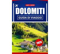 Dolomiti Guida Di Viaggio 2026: Scopri i sentieri escursionistici, le gemme nascoste, la cucina locale e i consigli pratici nel paradiso montano italiano