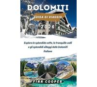 DOLOMITI GUIDA DO VIAGGIO 2026: Esplora le splendide vette, le tranquille valli e gli splendidi villaggi delle Dolomiti italiane