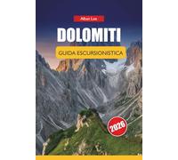 DOLOMITI GUIDA ESCURSIONISTICA 2026: Percorsi curati da passeggiate facili a circuiti alpini con pianificazione budget, consigli di sicurezza e cultura locale