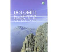 Dolomiti. La spettacolare rinascita di un arcipelago