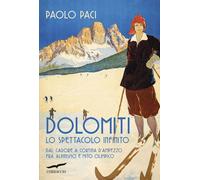 DOLOMITI LO SPETTACOLO INFINITO. - PACI PAOLO - Corbaccio