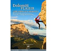 Dolomiti plaisir. Arrampicata sportiva. 95 vie moderne scelte dal 6a al 7b in Dolomiti, Valle del Sarca e dintorni