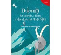 Dolomiti. Re Laurino Fanes e altre storie dei Monti Pallidi