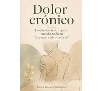 Dolor crónico: lo que nadie te explica cuando te dicen “aprende a vivir con ello”