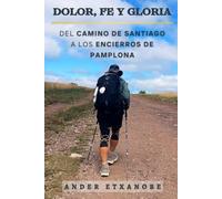 Dolor, fe y gloria: Del Camino de Santiago a los encierros de Pamplona
