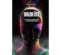 Dolor útil: Un ensayo sobre cómo el dolor nos labra