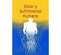 Dolor y Sufrimiento Humano: Orígenes, Manifestaciones y Caminos a la Liberación
