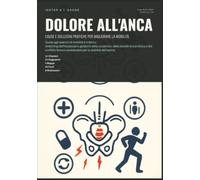 Dolore all'Anca: Cause e soluzioni pratiche per migliorare la mobilità.
