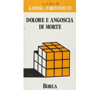 Dolore e angoscia di morte. Un approccio clinico e psicodinamico - Fossi G...