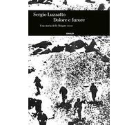 Dolore e furore. Una storia delle Brigate rosse