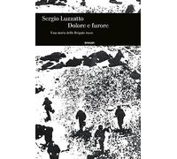 Libri Sergio Luzzatto - Dolore E Furore. Una Storia Delle Brigate Rosse