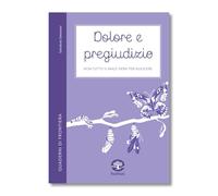 Dolore e pregiudizio. Non tutto il male viene per nuocere