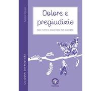 Dolore e pregiudizio. Non tutto il male viene per nuocere