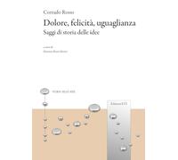 Dolore, felicità, uguaglianza. Saggi di storia delle idee