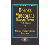 Dolore muscolare. Diagnosi & terapia. Punti trigger. Vol. 2: Stiramenti infiltrazioni massaggi. Arti inferiori.