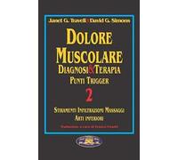 Dolore muscolare. Diagnosi & terapia. Punti trigger. Stiramenti infiltrazioni massaggi. Arti inferiori (Vol. 2)