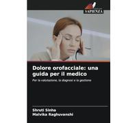 Dolore orofacciale: una guida per il medico: Per la valutazione, la diagnosi e la gestione