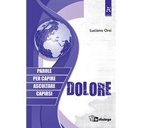 Dolore. Parole per capire, ascoltare, capirsi