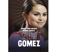 Dolores Andral What You Never Knew About Selena Gomez (Copertina rigida)