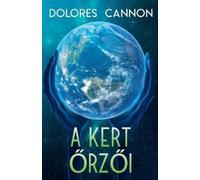 Dolores Cannon A kert őrzői (Tascabile)
