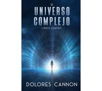Dolores Cannon El Universo Complejo, Libro Cuatro (Tascabile)